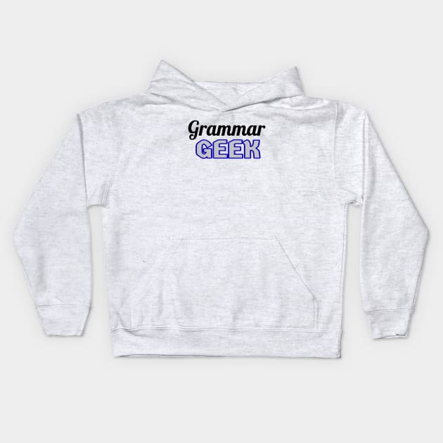 Grammar Geek. Funny Statement for Proud English Language Loving Geeks and Nerds. Blue, Gray and Black Letters. (White Background) Kids Hoodie by Art By LM Designs 